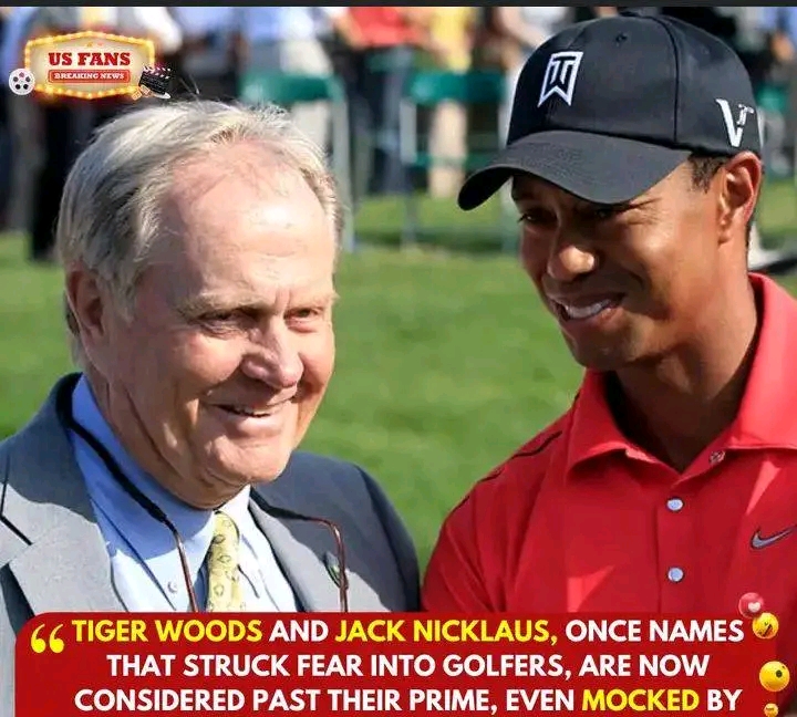 longer causing dread in golfers, Tiger Woods and Jack Nicklaus are now viewed as past their prime and even ridiculed by the emerging talents of the game.