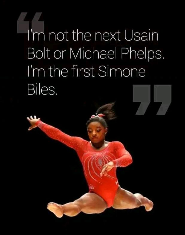 I’m not the next USAIN BOLT or MICHAEL PHELPS. I’m the first SIMONE BILES, Simone exclaimed.